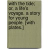 With the Tide; or, a Life's voyage. A story for young people. [With plates.] door Sidney Daryl