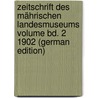 Zeitschrift des Mährischen Landesmuseums Volume bd. 2 1902 (German Edition) door Karl Hucke