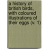 a History of British Birds, with Coloured Illustrations of Their Eggs (V. 1) door Henry Seebohm