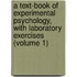 a Text-Book of Experimental Psychology, with Laboratory Exercises (Volume 1)