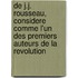 de J.J. Rousseau, Considere Comme L'Un Des Premiers Auteurs de La Revolution