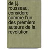 de J.J. Rousseau, Considere Comme L'Un Des Premiers Auteurs de La Revolution door Mercier Louis 1740-1814