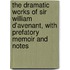 the Dramatic Works of Sir William D'Avenant, with Prefatory Memoir and Notes