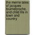 the Merrie Tales of Jacques Tournebroche, and Child Life in Town and Country