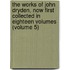 the Works of John Dryden, Now First Collected in Eighteen Volumes (Volume 5)