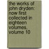 the Works of John Dryden: Now First Collected in Eighteen Volumes, Volume 10