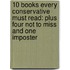 10 Books Every Conservative Must Read: Plus Four Not To Miss And One Imposter