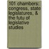 101 Chambers: Congress, State Legislatures, & The Futu Of Legislative Studies