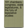 101 Chambers: Congress, State Legislatures, & The Futu Of Legislative Studies door Peverill Squire