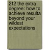 212 the Extra Degree: How to Achieve Resulta Beyond Your Wildest Expectations door S.L. Parker