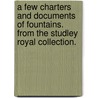 A Few Charters and Documents of Fountains. from the Studley Royal Collection. door Onbekend