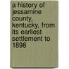 A History of Jessamine County, Kentucky, from Its Earliest Settlement to 1898 by Bennett Henderson Young