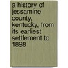 A History of Jessamine County, Kentucky, from Its Earliest Settlement to 1898 door Bennett Henderson Young