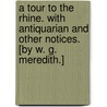 A Tour to the Rhine. With antiquarian and other notices. [By W. G. Meredith.] door Onbekend