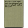 Abschluss-prüfungen Fach-/berufsoberschule Bayern / Physik Fos/bos 13 / 2013 door Harald Marterer