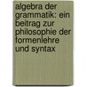Algebra der Grammatik: Ein Beitrag zur Philosophie der Formenlehre und Syntax door Stöhr Adolf