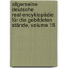 Allgemeine Deutsche Real-encyklopädie Für Die Gebildeten Stände, Volume 15 door Firm Brockhaus