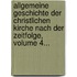 Allgemeine Geschichte Der Christlichen Kirche Nach Der Zeitfolge, Volume 4...