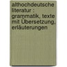 Althochdeutsche Literatur : Grammatik, Texte mit Übersetzung, Erläuterungen door Schauffler