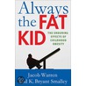 Always the Fat Kid: The Truth about the Enduring Effects of Childhood Obesity door K. Bryant Smalley