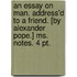 An Essay On Man. Address'd To A Friend. [by Alexander Pope.] Ms. Notes. 4 Pt.