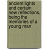 Ancient Lights and Certain New Reflections, Being the Memories of a Young Man door Ford Maddox Ford
