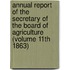 Annual Report of the Secretary of the Board of Agriculture (Volume 11th 1863)