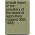 Annual Report of the Secretary of the Board of Agriculture (Volume 30th 1882)