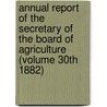 Annual Report of the Secretary of the Board of Agriculture (Volume 30th 1882) door Massachusetts. State Agriculture