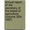 Annual Report of the Secretary of the Board of Agriculture (Volume 35th 1887) door Massachusetts. State Agriculture