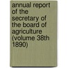 Annual Report of the Secretary of the Board of Agriculture (Volume 38th 1890) by Massachusetts. State Agriculture