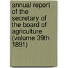 Annual Report of the Secretary of the Board of Agriculture (Volume 39th 1891) door Massachusetts. State Agriculture