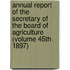 Annual Report of the Secretary of the Board of Agriculture (Volume 45th 1897)