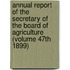 Annual Report of the Secretary of the Board of Agriculture (Volume 47th 1899)