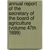 Annual Report of the Secretary of the Board of Agriculture (Volume 47th 1899) door Massachusetts. State Agriculture