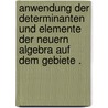 Anwendung der Determinanten und Elemente der Neuern Algebra auf dem Gebiete . door Diekmann Joseph