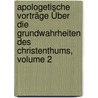 Apologetische Vorträge Über Die Grundwahrheiten Des Christenthums, Volume 2 door Christoph Ernst Luthardt