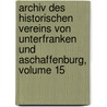Archiv Des Historischen Vereins Von Unterfranken Und Aschaffenburg, Volume 15 by Würzburg Historischer Verein Von Unterfranken Und Aschaffenburg