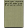 Arnold Ruge's Sämmtliche Werke: Bd. Junius' Briefe. 2. Aufl (German Edition) door Ruge Arnold