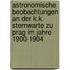 Astronomische Beobachtungen an der K.K. Sternwarte zu Prag im Jahre 1900-1904