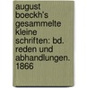 August Boeckh's Gesammelte Kleine Schriften: Bd. Reden Und Abhandlungen. 1866 by August Boeckh
