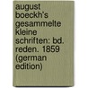 August Boeckh's Gesammelte Kleine Schriften: Bd. Reden. 1859 (German Edition) door Boeckh August