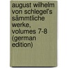 August Wilhelm Von Schlegel's Sämmtliche Werke, Volumes 7-8 (German Edition) by Böcking Eduard