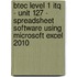 Btec Level 1 Itq - Unit 127 - Spreadsheet Software Using Microsoft Excel 2010