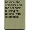 Basilica: The Splendor and the Scandal: Building St. Peter's [With Earphones] door R.A. Scotti