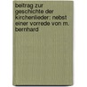 Beitrag zur Geschichte der kirchenlieder: Nebst einer Vorrede von M. Bernhard door Christian G. Göz