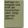 Beiträge Zur Exegese Und Kritik Der Horazischen Oden: Progr (German Edition) door Fritsch Nicolaus