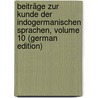 Beiträge Zur Kunde Der Indogermanischen Sprachen, Volume 10 (German Edition) by Bezzenberger Adalbert