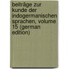 Beiträge Zur Kunde Der Indogermanischen Sprachen, Volume 15 (German Edition) by Bezzenberger Adalbert