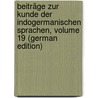 Beiträge Zur Kunde Der Indogermanischen Sprachen, Volume 19 (German Edition) by Bezzenberger Adalbert